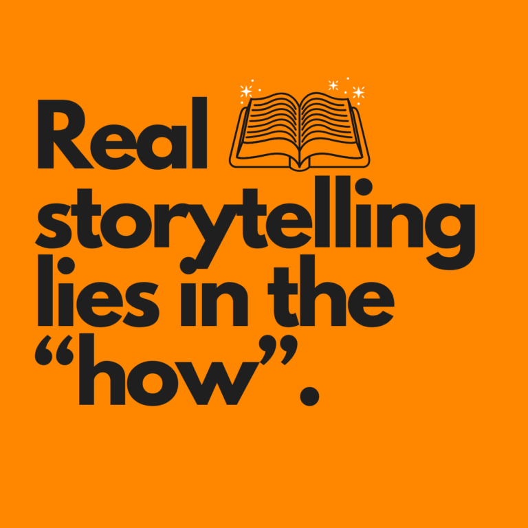 Real Storytelling Lies in the ‘How’